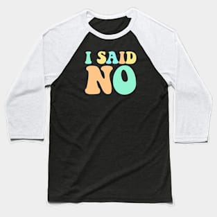 I Said No Pastel Typography Baseball T-Shirt